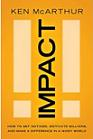 Impact: How to Get Noticed, Motivate Millions, and Make a Difference in a Noisy World